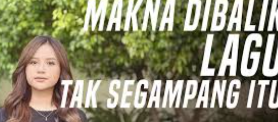 Makna Lagu Tak Segampang Itu Anggi Marito Yang Sedih